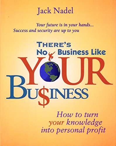 Imagen de archivo de There's No Business Like Your Business : How to Turn Your Knowledge into Personal Profit a la venta por Better World Books