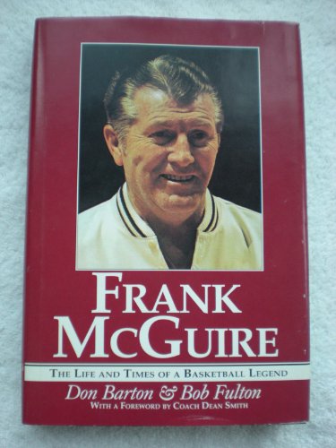 Stock image for Frank McGuire: The Life and Times of a Basketball Legend for sale by Dr. Books