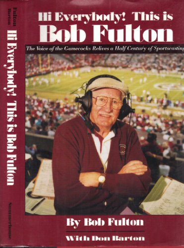 Imagen de archivo de Hi Everybody! This Is Bob Fulton : The Voice of the Gamecocks Relives a Half-Century of Sportcasting a la venta por Better World Books