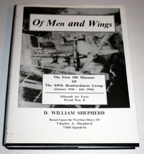Imagen de archivo de OF MEN AND WINGS: The first 100 Missions of the 449th Bombardment Group (January 1944-July 1944), Fifteenth Air Force, World War II a la venta por Falls Bookstore