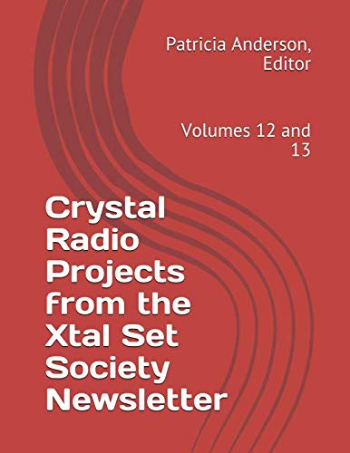 Imagen de archivo de Crystal Radio Projects from the Xtal Set Society Newsletter: Volumes 12 and 13 a la venta por Books Unplugged