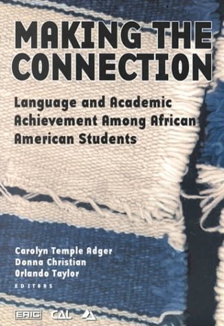 Imagen de archivo de Making the Connection : Language and Academic Achievement among African American Students Proceedings of A Conference of the Coalition on Language Diversity in Education a la venta por Better World Books