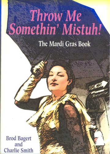 Beispielbild fr Throw Me Somethin' Mistuh! The Mardi Gras Book zum Verkauf von Granada Bookstore,            IOBA