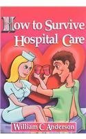 Stock image for How to Survive Hospital Care: Or "Why They Keep Bedpans in the Freezer" for sale by Idaho Youth Ranch Books