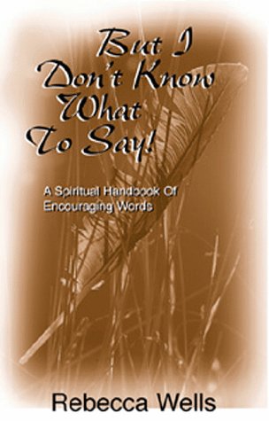 Beispielbild fr But I Don't Know What to Say! A Spiritual Handbook of Encouraging Words zum Verkauf von Wonder Book