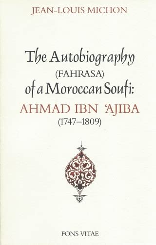 Stock image for Autobiography of a Moroccan Soufi: Ahmad Ibn 'Ajiba [1747 - 1809] for sale by Bookmans