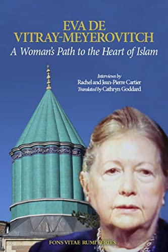 A Woman's Path to the Heart of Islam: Interviews by Rachel et Jean-Pierre Cartier with Eva de Vitray-Meyerovitch (The Fons Vitae Rumi Series) (9781887752220) by De Vitray-Meyerovitch PhD, Eva