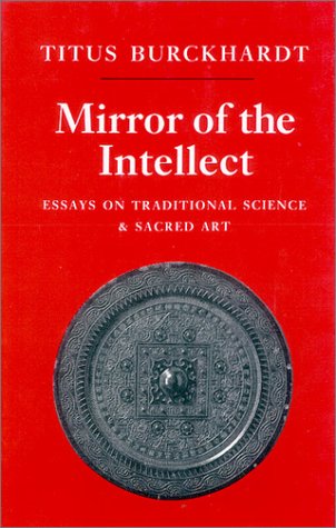 Mirror of the Intellect: Essays on Traditional Science and Sacred Art (9781887752428) by Burckhardt, Titus