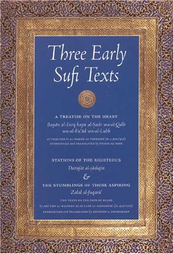 Stock image for THREE EARLY SUFI TEXTS: A TREATISE ON THE HEART, STATIONS OF THE RIGHTEOUS, THE STUMBLINGS OF THOSE ASPIRING for sale by Zilis Select Books