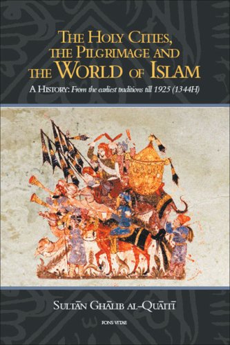 Stock image for The Holy Cities, the Pilgrimage and the World of Islam: A History: From the Earliest Traditions till 1925 (1344H) for sale by Ergodebooks