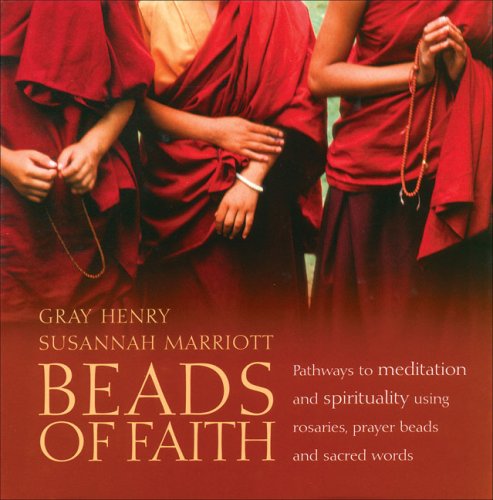 Stock image for Beads of Faith : Pathways to Meditation and Spirituality Using Rosaries, Prayer Beads, and Sacred Words for sale by Better World Books