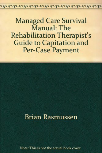Beispielbild fr Managed Care Survival Manual: The Rehabilitation Therapist's Guide to Capitation and Per-Case Payment zum Verkauf von Tiber Books