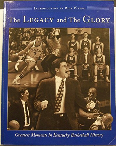 Imagen de archivo de The Legacy & the Glory: Greatest Moments in Kentucky Basketball History a la venta por HPB-Ruby