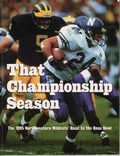 Imagen de archivo de That Championship Season: The 1995 Northwestern Wildcats' Road To The Rose Bowl a la venta por ThriftBooks-Dallas