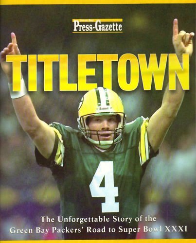 Imagen de archivo de Titletown: The Green Bay Packers Journey to Super Bowl Xxxi: The Green Bay Packers' Unforgettable Road to Super Bowl Xxxi a la venta por ThriftBooks-Atlanta
