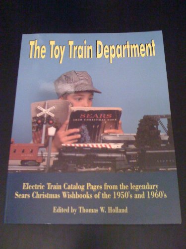 Beispielbild fr The Toy Train Department: Electric Train Catalog Pages from the Legendary Sears Christmas Wishbooks of the 1950's and 1960's zum Verkauf von Byrd Books