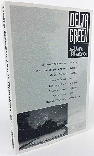 Delta Green: Dark Theatres (Short Fiction Collection, Delta Green Cthulhu Mythos) (9781887797177) by Benjamin Adams; Martin Cirulis; Arinn Dembo; Dennis Detwiller; Robert E. Furey; A. Scott Glancy; Greg Stolze; John Tynes