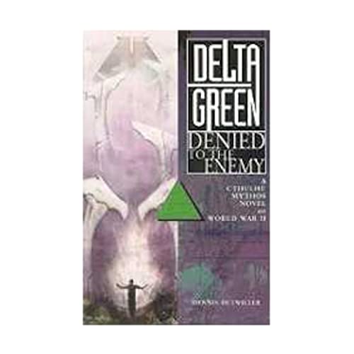 Delta Green: Denied to the Enemy (A Call of Cthulhu Mythos Novel of World War II) (9781887797245) by Dennis Detwiller