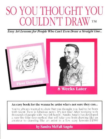 Stock image for So You Thought You Couldn't Draw: Easy Art Lessons for People Who Can't Even Draw a Straight Line for sale by ThriftBooks-Atlanta