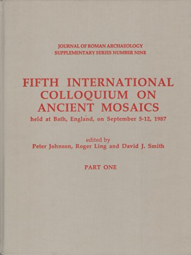 Fifth International Colloquium on Ancient Mosaics Held at Bath, England, on September 5-12, 1987 PART ONE (Journal of Roman Archaeology Supplementary Series 9.1) (9781887829090) by Johnson, Peter