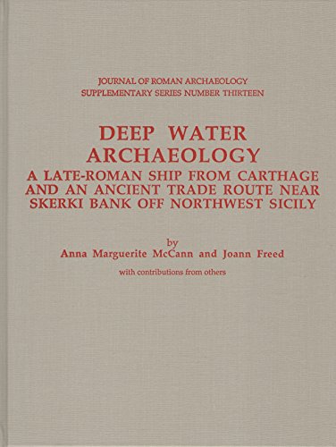 Deep Water Archaeology: A Late-Roman Ship from Carthage and an Ancient Trade Route Near Skerki Bankoff Northwest Sicily (9781887829137) by McCann, Anna Marguerite; Freed, Joann