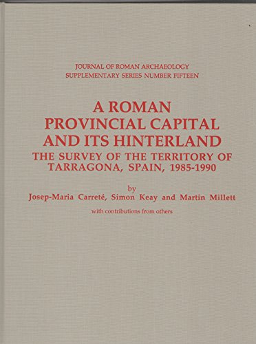 Beispielbild fr A Roman Provincial Capital and Its Hinterland : The Survey of the Territory of Tarragona, Spain, 1985-1990 zum Verkauf von Better World Books