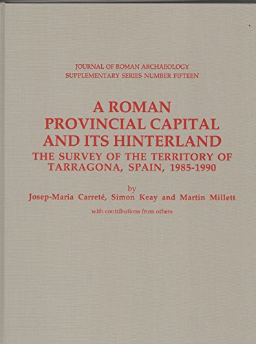 Stock image for Roman Provincial Capital and Its Hinterland: The Survey of the Territory of Tarragona, Spain, 1985-1990 (Journal of Roman Archaeology Supplementary Series #15) for sale by RavenstoneBooks