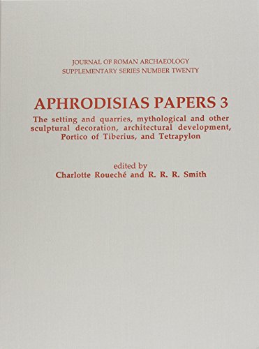 9781887829205: Aphrodisias Papers 3. the Setting & Quarries, Mythological & Other Sculptural Decoration, Architectural Development, Portico of Tiberius & Tetrapylon: ... Fouth International Aphrodisias Colloquium