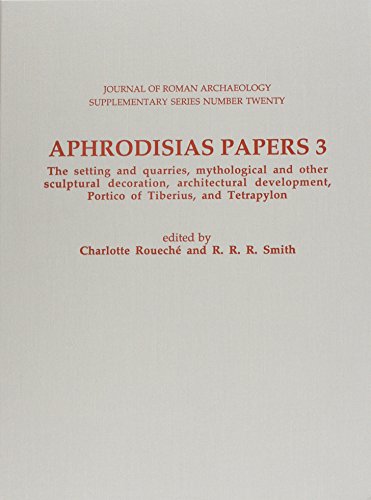 Stock image for Aphrodisias Papers 3: The Setting & Quarries, Mythological & Other Sculptural Decoration, Architectural Development, Portico of Tiberius & Tetrapylon for sale by Anybook.com