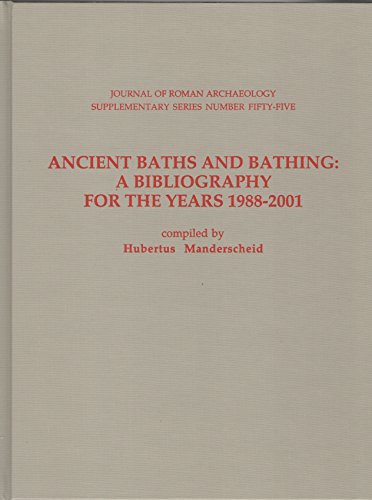 9781887829557: Ancient Baths And Bathing: A Bibliography For The Years 1988-2001 (Journal of Roman Archaeology Supplementary Series #55)