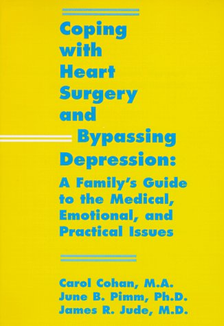 Coping With Heart Surgery and Bypassing Depression: A Family's Guide to the Medical, Emotional, and Practical Issues (9781887841078) by Cohan, Carol; Cohan MA, Carol; Pimm Ph.D., June B.