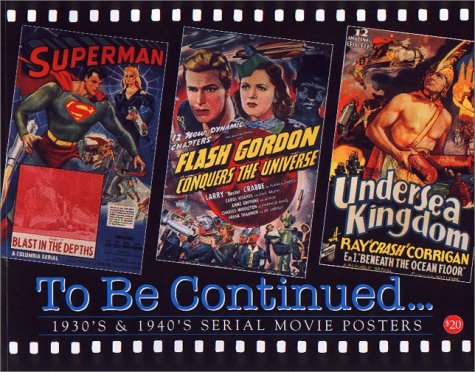 Stock image for To Be Continued.: 1930'S & 1940's Serial Movie Posters (Illustrated History of Movies Through Posters, Volume 16) (Vol 16) for sale by HPB-Diamond