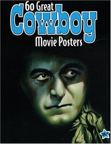 Stock image for 60 Great Cowboy Movie Posters: Illustrated History of Movies Through Posters for sale by Half Price Books Inc.