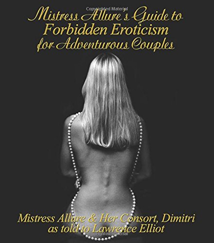 Beispielbild fr Mistress Allure's Guide to Forbidden Eroticism for Adventurous Couples zum Verkauf von Bookmans