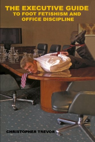 Stock image for The Executive Guide to Foot Fetishism and Office Discipline (A Boner Book) for sale by HPB Inc.