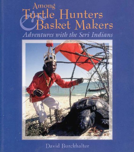 Beispielbild fr Among Turtle Hunters & Basket Makers: Adventures with the Seri Indians zum Verkauf von Books From California