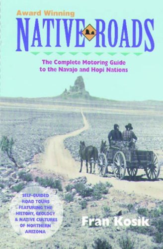 Stock image for NATIVE ROADS: The Complete Motoring Guide to the Navajo and Hopi Nations for sale by Cornerstone Books
