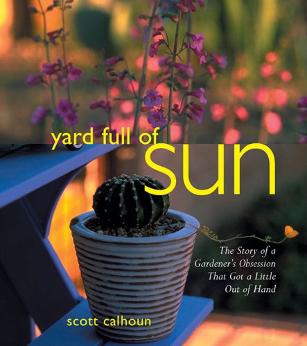 Beispielbild fr Yard Full of Sun: The Story of a Gardeners Obsession That Got a Little Out of Hand zum Verkauf von KuleliBooks