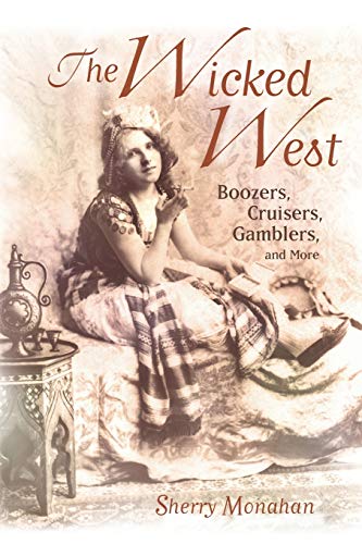 Beispielbild fr The Wicked West: Boozers, Cruisers, Gamblers, and More zum Verkauf von Reliant Bookstore