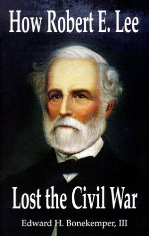 Beispielbild fr How Robert E. Lee Lost the Civil War zum Verkauf von Irish Booksellers