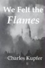 Beispielbild fr We Felt The Flames: Hitler's Blitzkrieg, America's Story zum Verkauf von Wizard Books