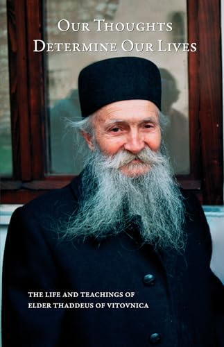

Our Thoughts Determine Our Lives: The Life and Teachings of Elder Thaddeus of Vitovnica