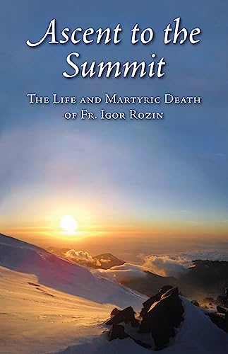 Beispielbild fr Ascent to the Summit the Life and Martyric Death of Fr. Igor Rozin zum Verkauf von Eighth Day Books, LLC