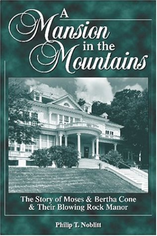 Imagen de archivo de A Mansion in the Mountains: The Story of Moses and Bertha Cone and Their Blowing Rock Manor a la venta por Ergodebooks