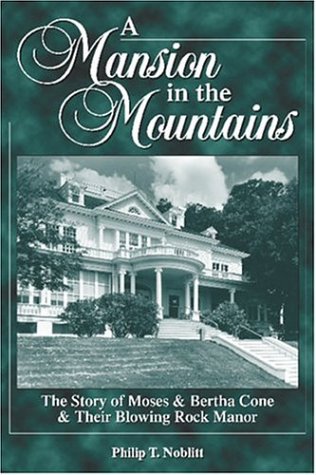 9781887905022: A Mansion in the Mountains: The Story of Moses and Bertha Cone and Their Blowing Rock Manor