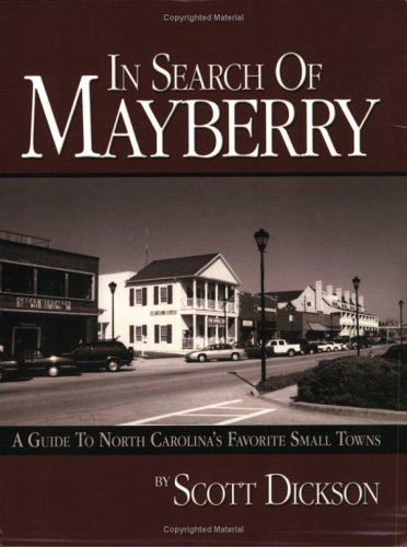 IN SEARCH OF MAYBERRY: A GUIDE TO NORTH CAROLINA'S FAVORITE SMALL TOWNS.