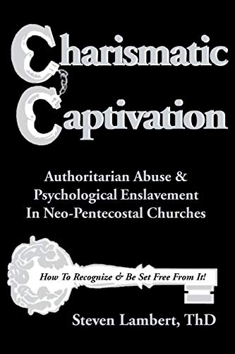 Stock image for Charismatic Captivation : Authoritarian Abuse and Psychological Enslavement in Neo-Pentecostal Churches for sale by Better World Books