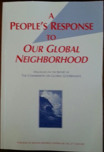 Imagen de archivo de A People's Response to Our Global Neighborhood : Dialogues on the Report of the Commission on Global Governance a la venta por Better World Books