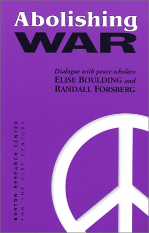 Imagen de archivo de Abolishing War: Dialogue with Peace Scholars Elise Boulding and Randall Forsberg a la venta por SecondSale