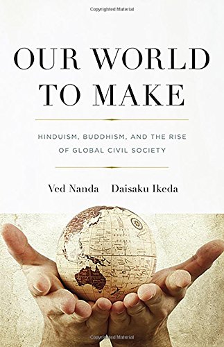 Beispielbild fr Our World to Make : Hinduism, Buddhism, and the Rise of Global Civil Society zum Verkauf von Better World Books